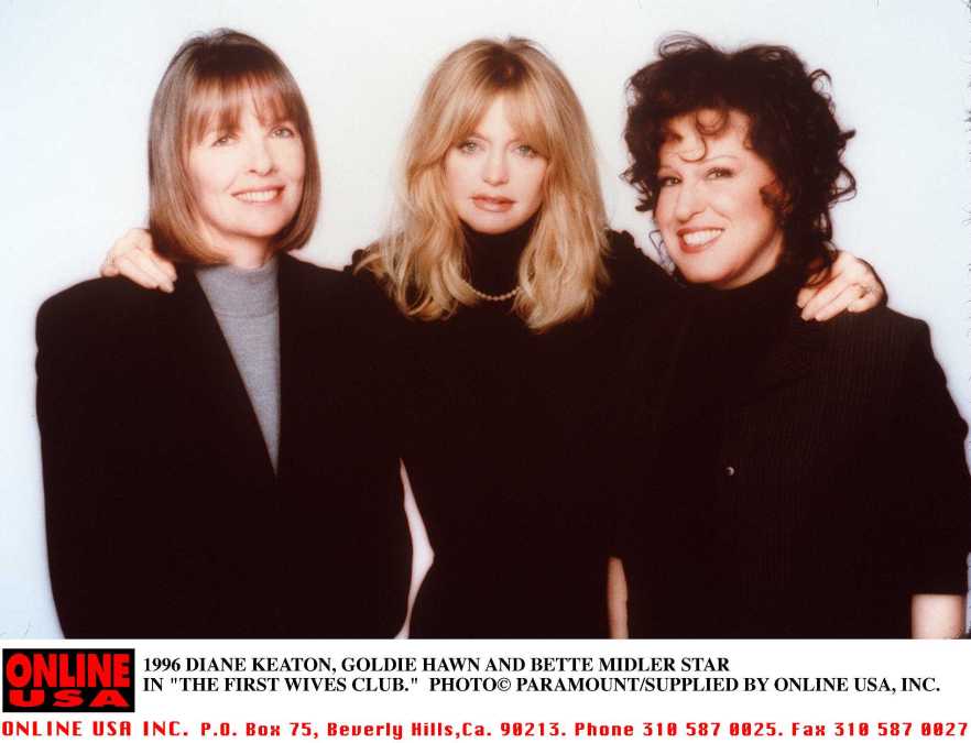 DIANE KEATON, GOLDIE HAWN, BETTE MIDLER STAR IN THE FIRST WIVES CLUB